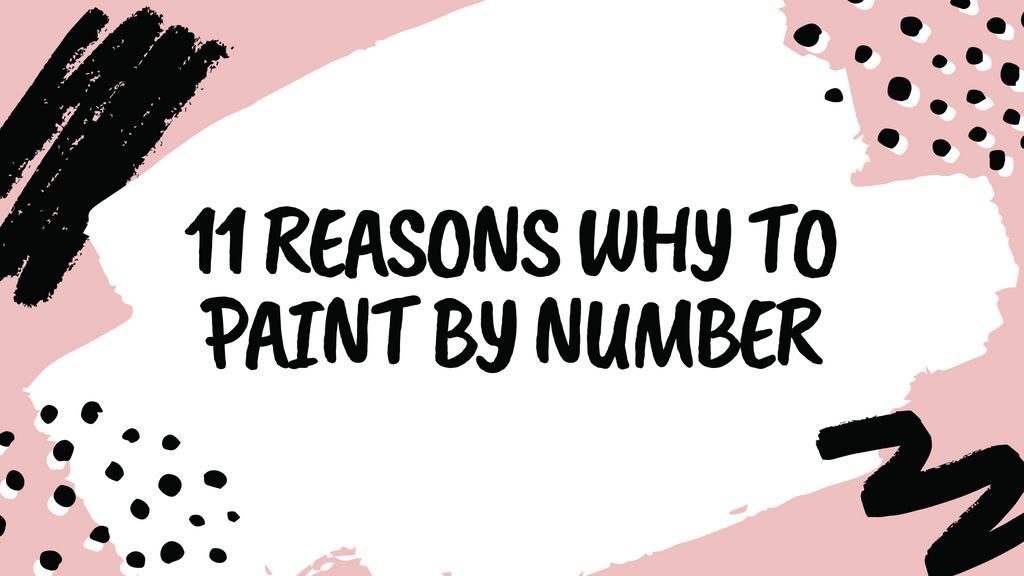 11 Reasons Why To Paint By Number